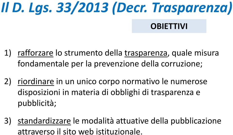 fondamentale per la prevenzione della corruzione; 2) riordinare in un unico corpo normativo