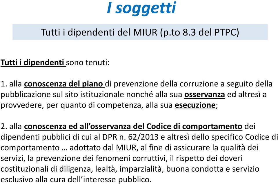 competenza, alla sua esecuzione; 2. alla conoscenza ed all osservanza del Codice di comportamento dei dipendenti pubblici di cui al DPR n.