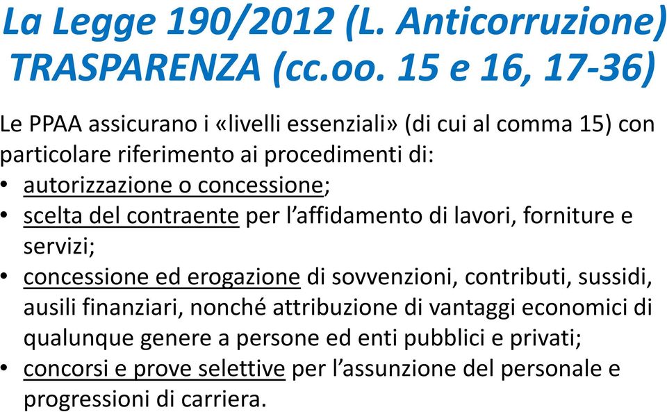 autorizzazione o concessione; scelta del contraente per l affidamento di lavori, forniture e servizi; concessione ed erogazione di