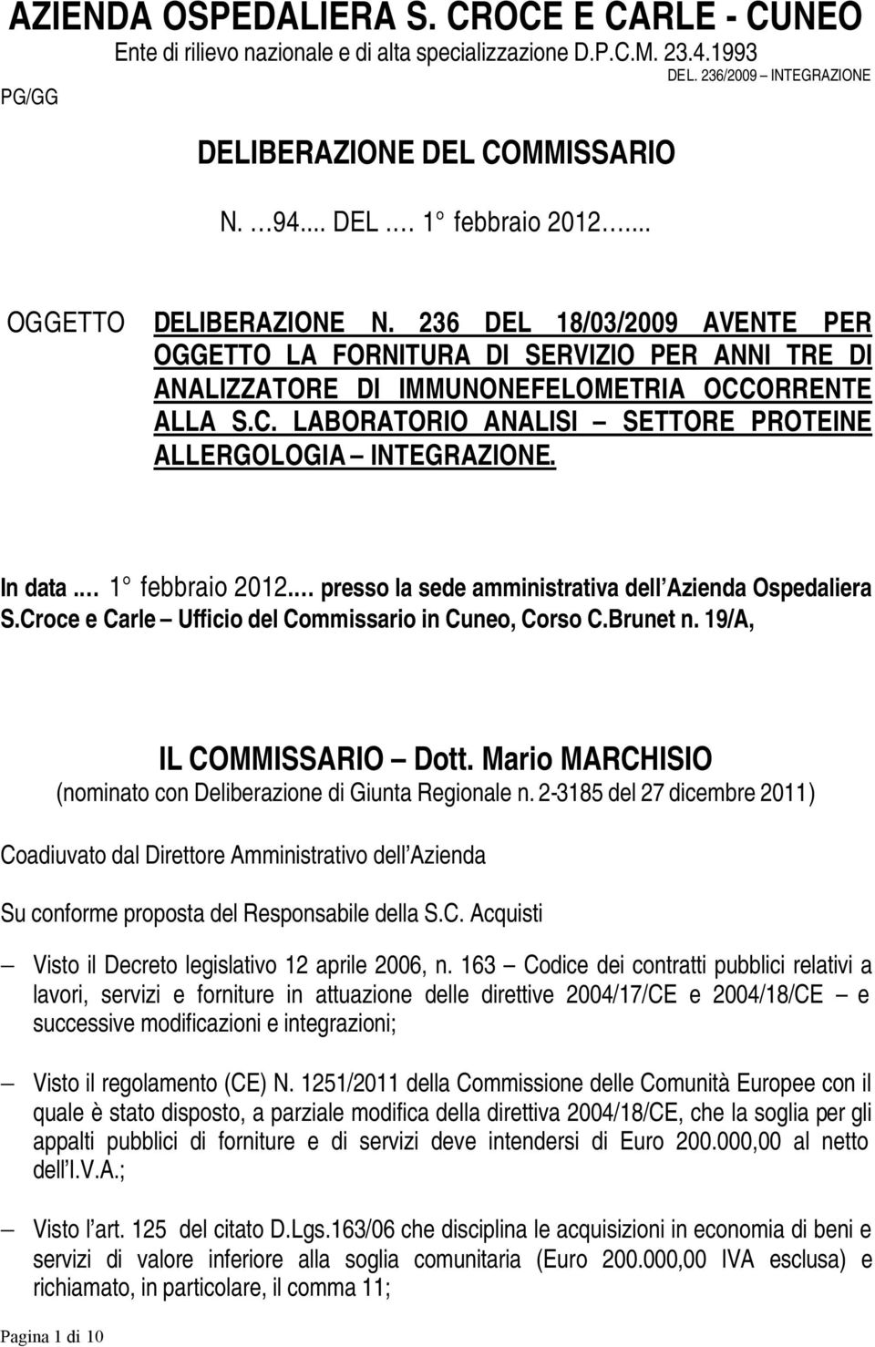 ORRENTE ALLA S.C. LABORATORIO ANALISI SETTORE PROTEINE ALLERGOLOGIA INTEGRAZIONE. In data. 1 febbraio 2012. presso la sede amministrativa dell Azienda Ospedaliera S.