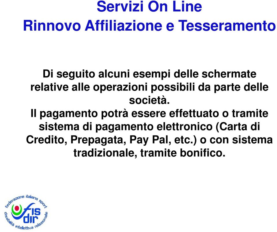 Il pagamento potrà essere effettuato o tramite sistema di pagamento