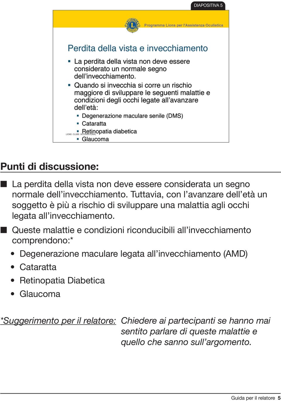 Queste malattie e condizioni riconducibili all invecchiamento comprendono:* Degenerazione maculare legata all invecchiamento (AMD) Cataratta