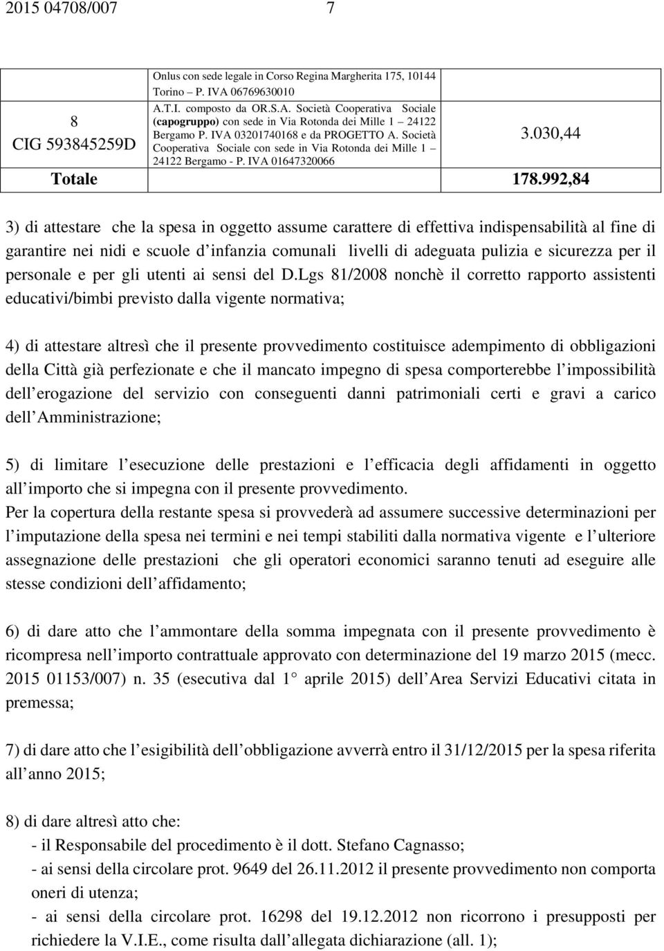 Società Cooperativa Sociale con sede in Via Rotonda dei Mille 1 24122 Bergamo - P. IVA 01647320066 3.030,44 Totale 178.