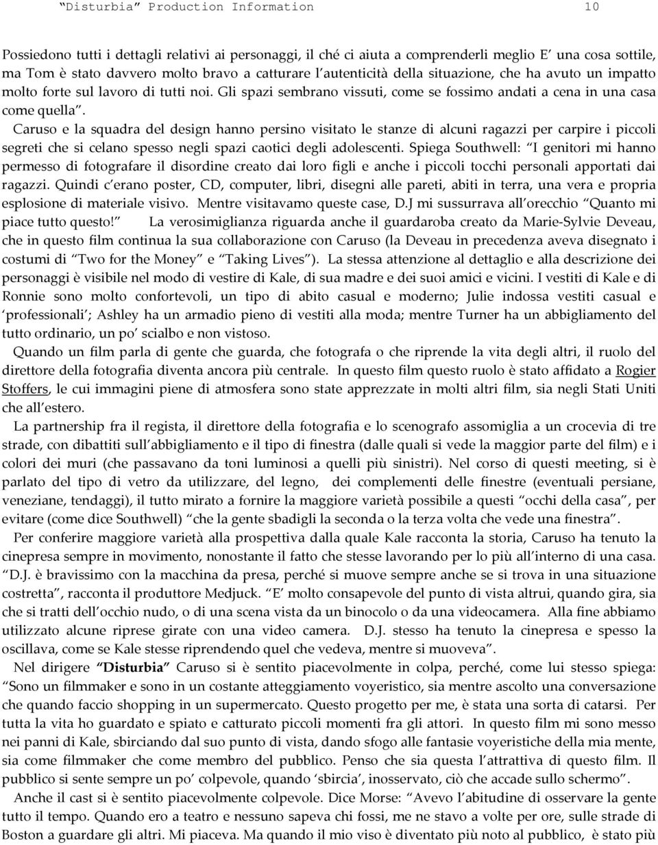 Caruso e la squadra del design hanno persino visitato le stanze di alcuni ragazzi per carpire i piccoli segreti che si celano spesso negli spazi caotici degli adolescenti.