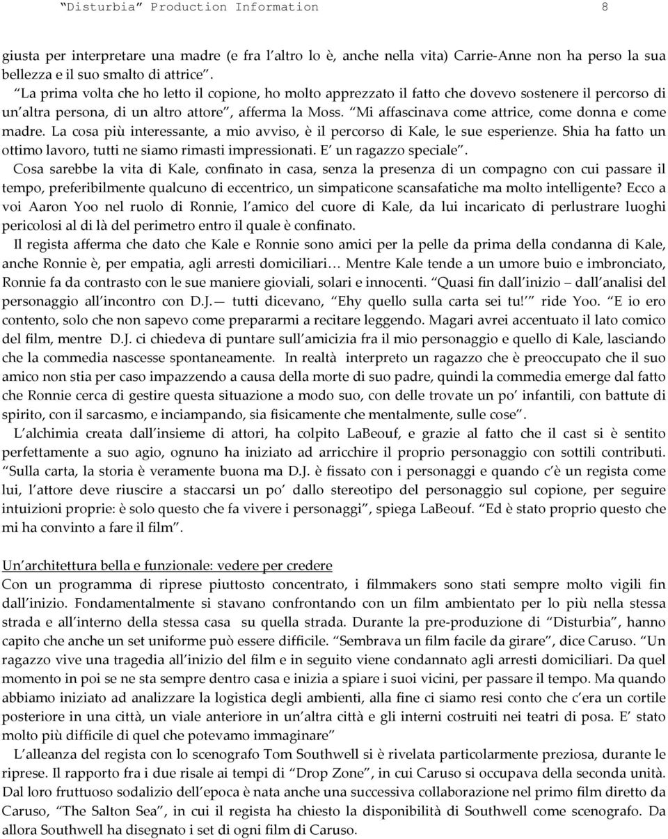 Mi affascinava come attrice, come donna e come madre. La cosa più interessante, a mio avviso, è il percorso di Kale, le sue esperienze.