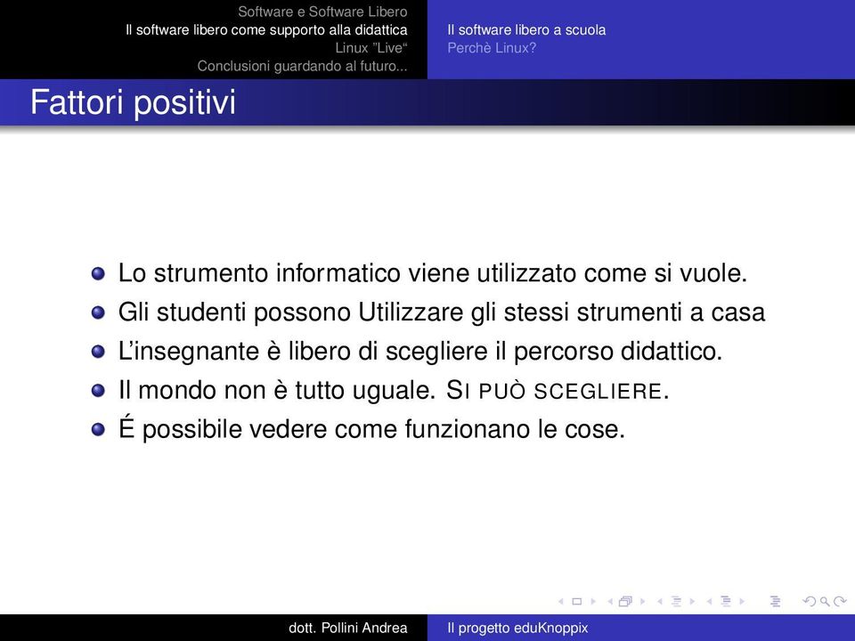 Gli studenti possono Utilizzare gli stessi strumenti a casa L insegnante è