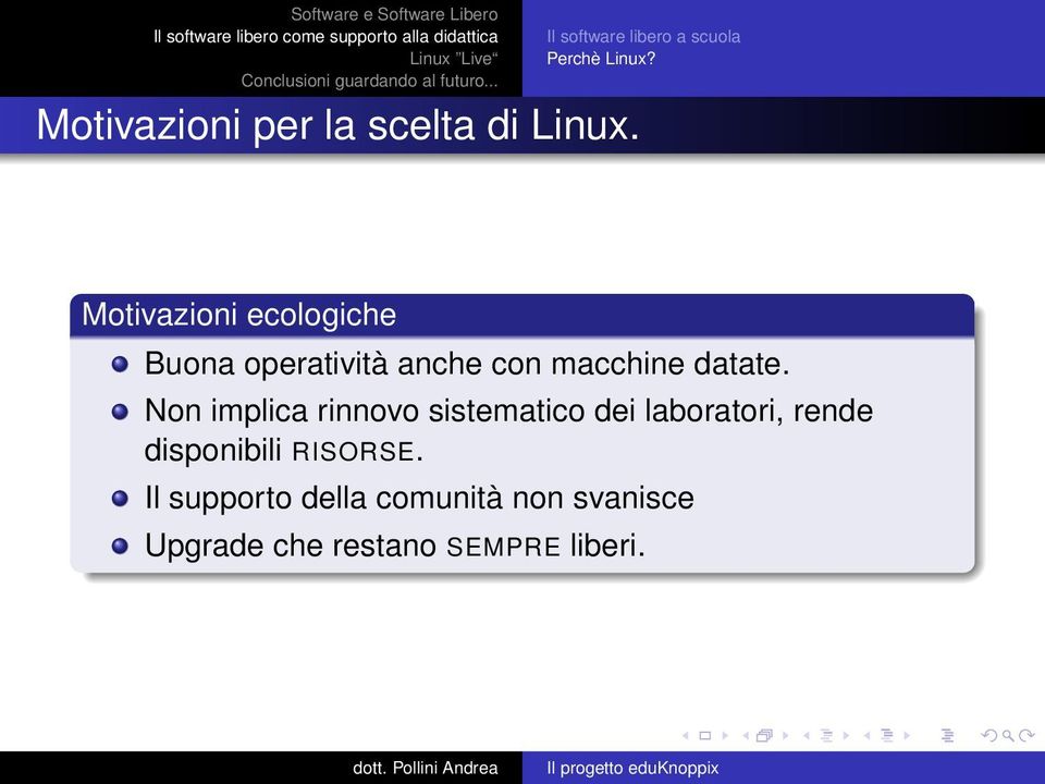 Motivazioni ecologiche Buona operatività anche con macchine datate.