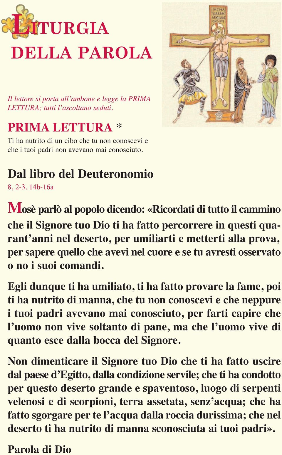 14b-16a Mosè parlò al popolo dicendo: «Ricordati di tutto il cammino che il Signore tuo Dio ti ha fatto percorrere in questi quarant anni nel deserto, per umiliarti e metterti alla prova, per sapere