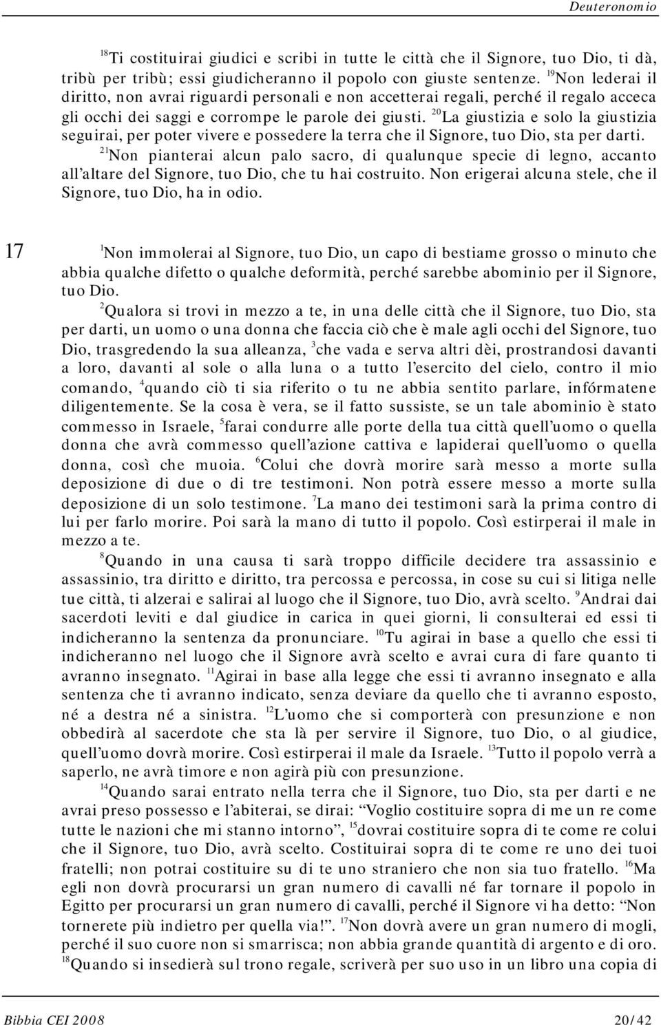 20 La giustizia e solo la giustizia seguirai, per poter vivere e possedere la terra che il Signore, tuo Dio, sta per darti.