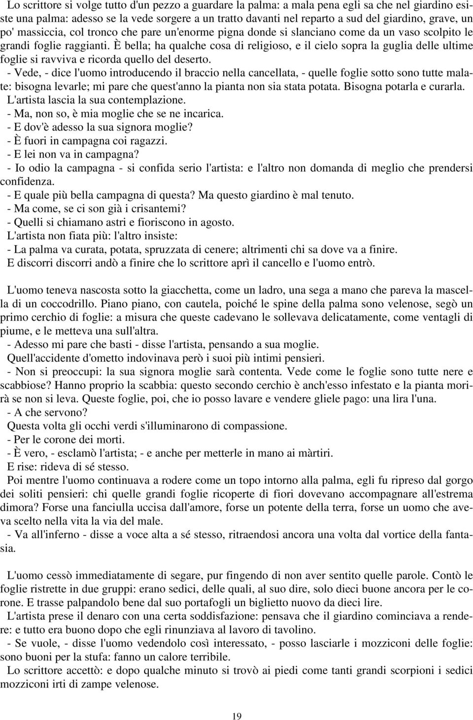 È bella; ha qualche cosa di religioso, e il cielo sopra la guglia delle ultime foglie si ravviva e ricorda quello del deserto.