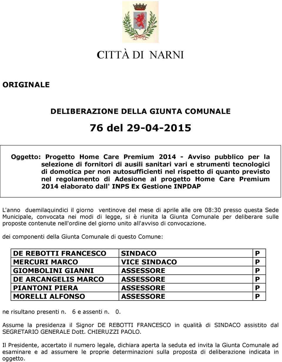 duemilaquindici il giorno ventinove del mese di aprile alle ore 08:30 presso questa Sede Municipale, convocata nei modi di legge, si è riunita la Giunta Comunale per deliberare sulle proposte