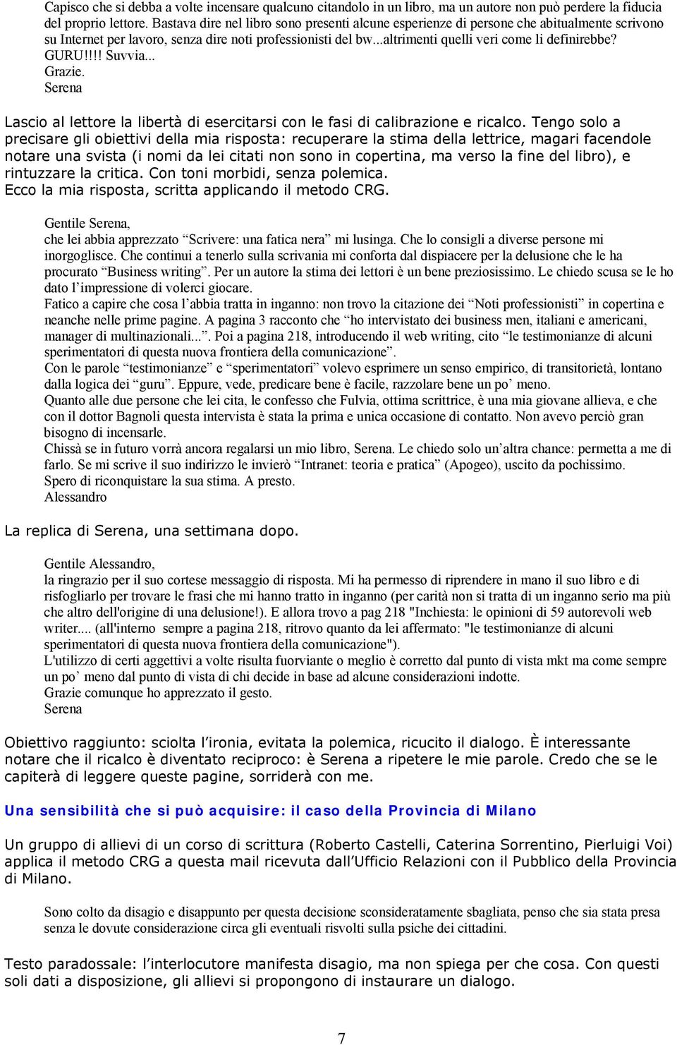 GURU!!!! Suvvia... Grazie. Serena Lascio al lettore la libertà di esercitarsi con le fasi di calibrazione e ricalco.