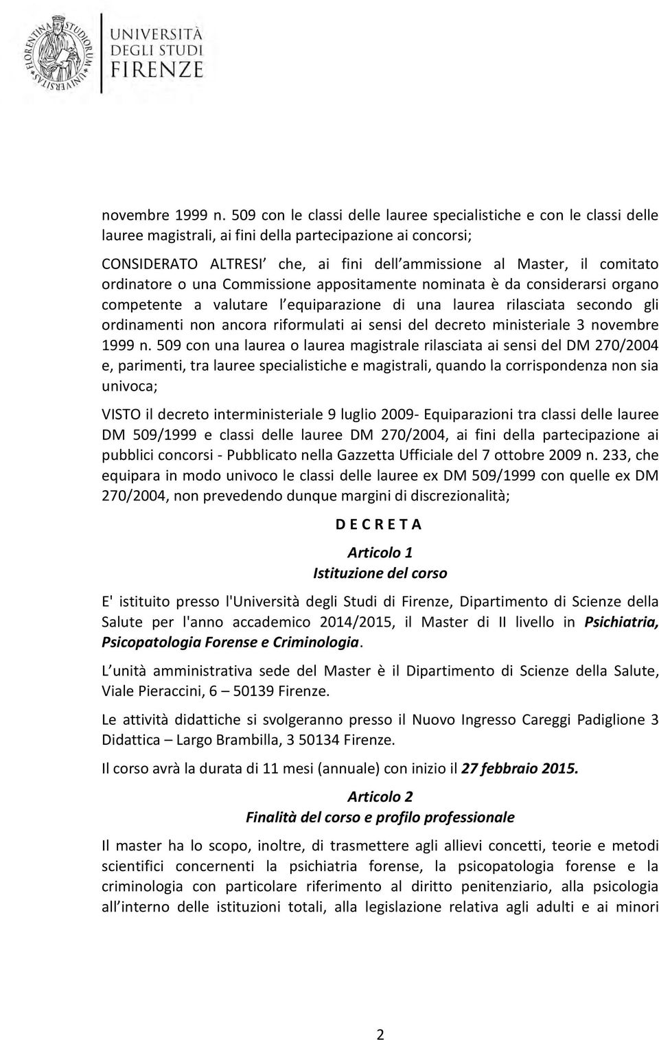 rdinatre una Cmmissine appsitamente nminata è da cnsiderarsi rgan cmpetente a valutare l equiparazine di una laurea rilasciata secnd gli rdinamenti nn ancra rifrmulati ai sensi del decret