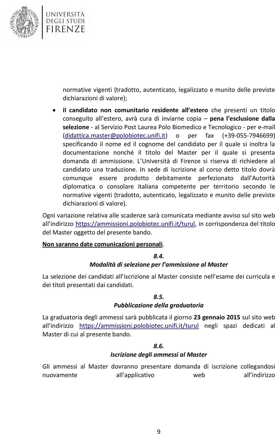 it) per fax (+39-055-7946699) specificand il nme ed il cgnme del candidat per il quale si inltra la dcumentazine nnché il titl del Master per il quale si presenta dmanda di ammissine.