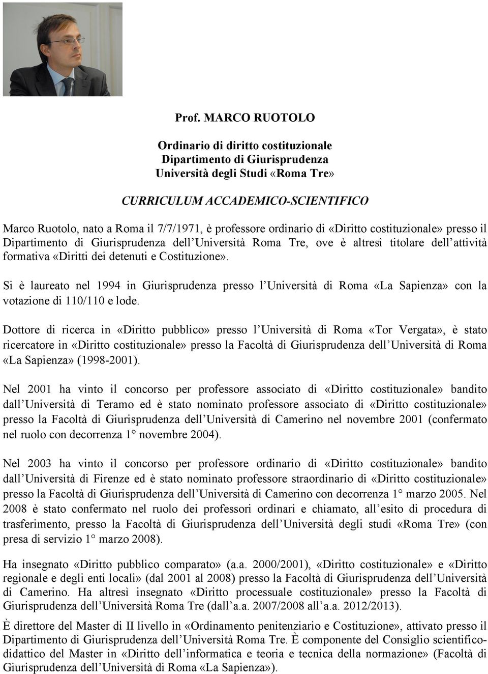 Costituzione». Si è laureato nel 1994 in Giurisprudenza presso l Università di Roma «La Sapienza» con la votazione di 110/110 e lode.