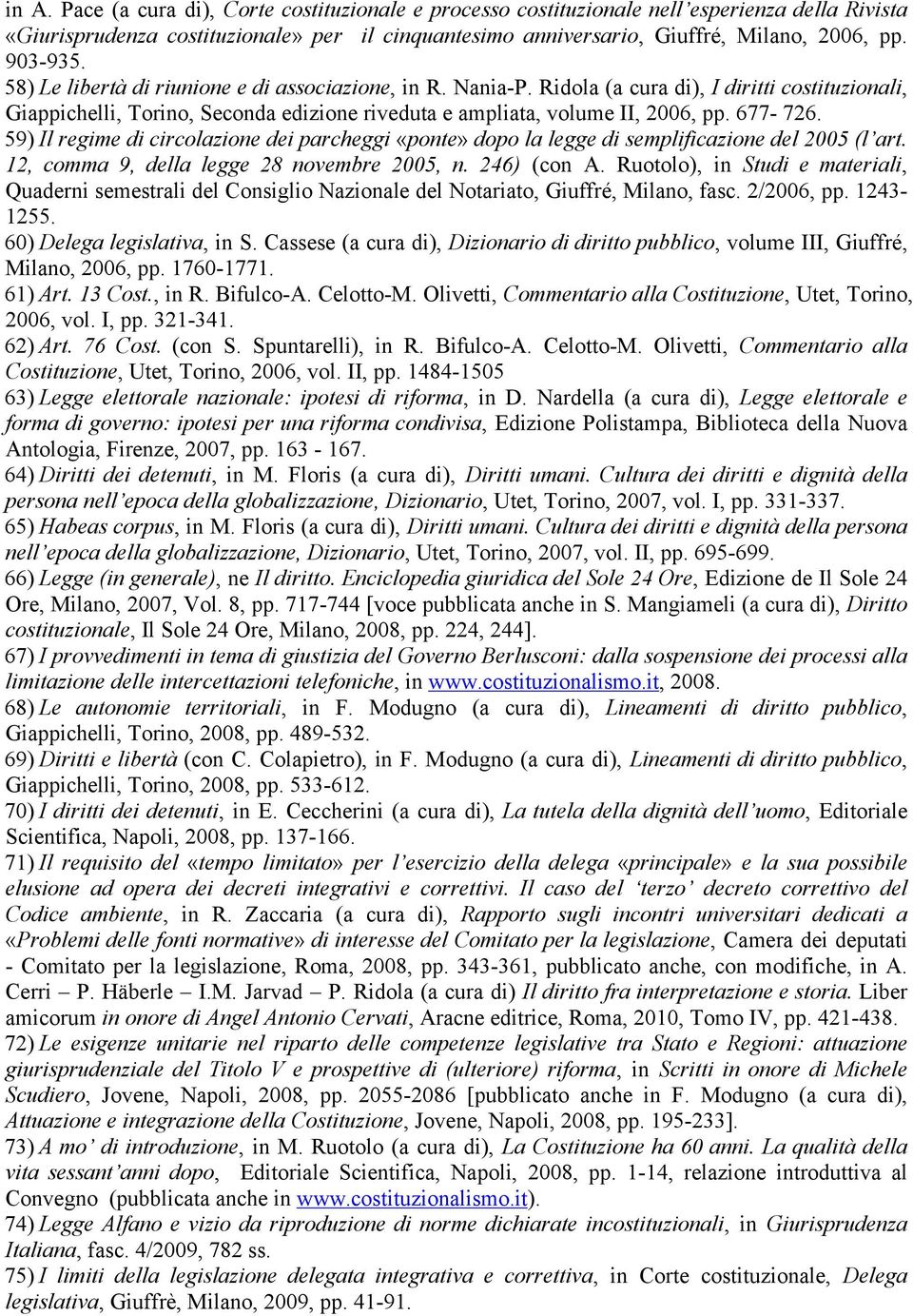 677-726. 59) Il regime di circolazione dei parcheggi «ponte» dopo la legge di semplificazione del 2005 (l art. 12, comma 9, della legge 28 novembre 2005, n. 246) (con A.