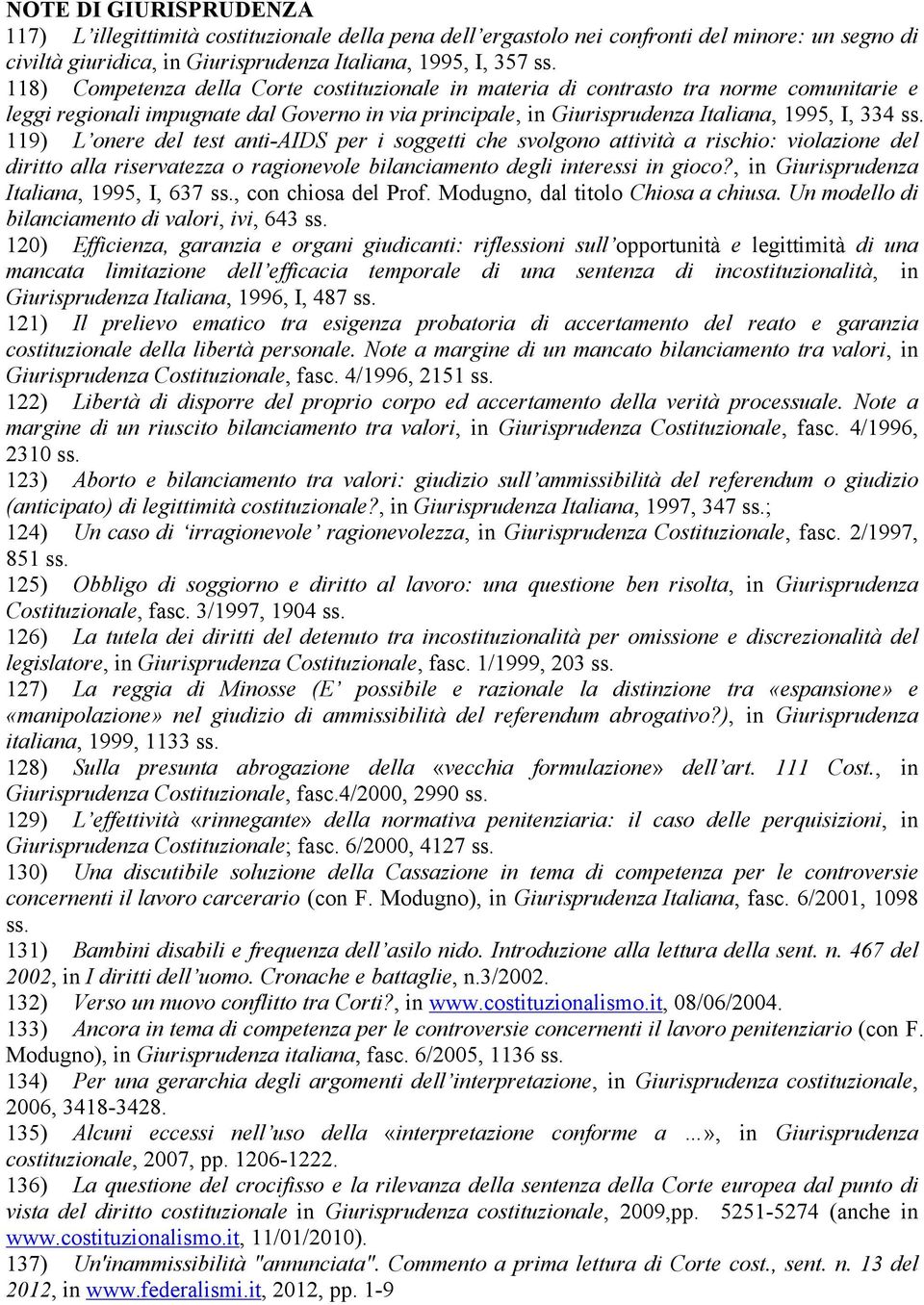 119) L onere del test anti-aids per i soggetti che svolgono attività a rischio: violazione del diritto alla riservatezza o ragionevole bilanciamento degli interessi in gioco?