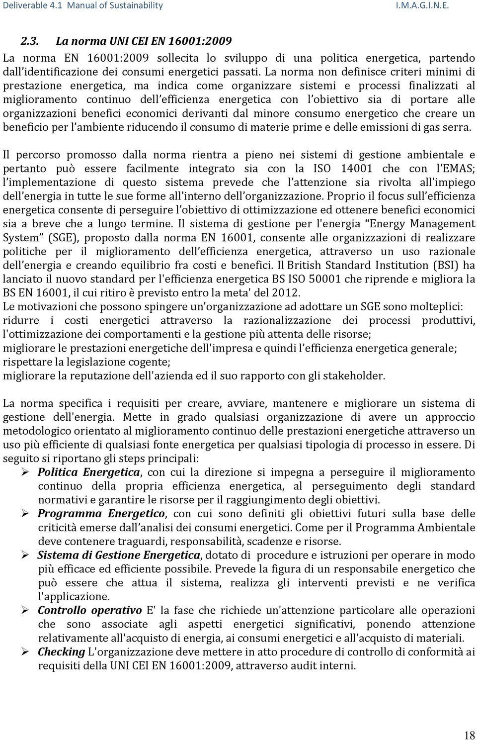 portare alle organizzazioni benefici economici derivanti dal minore consumo energetico che creare un beneficio per l ambiente riducendo il consumo di materie prime e delle emissioni di gas serra.