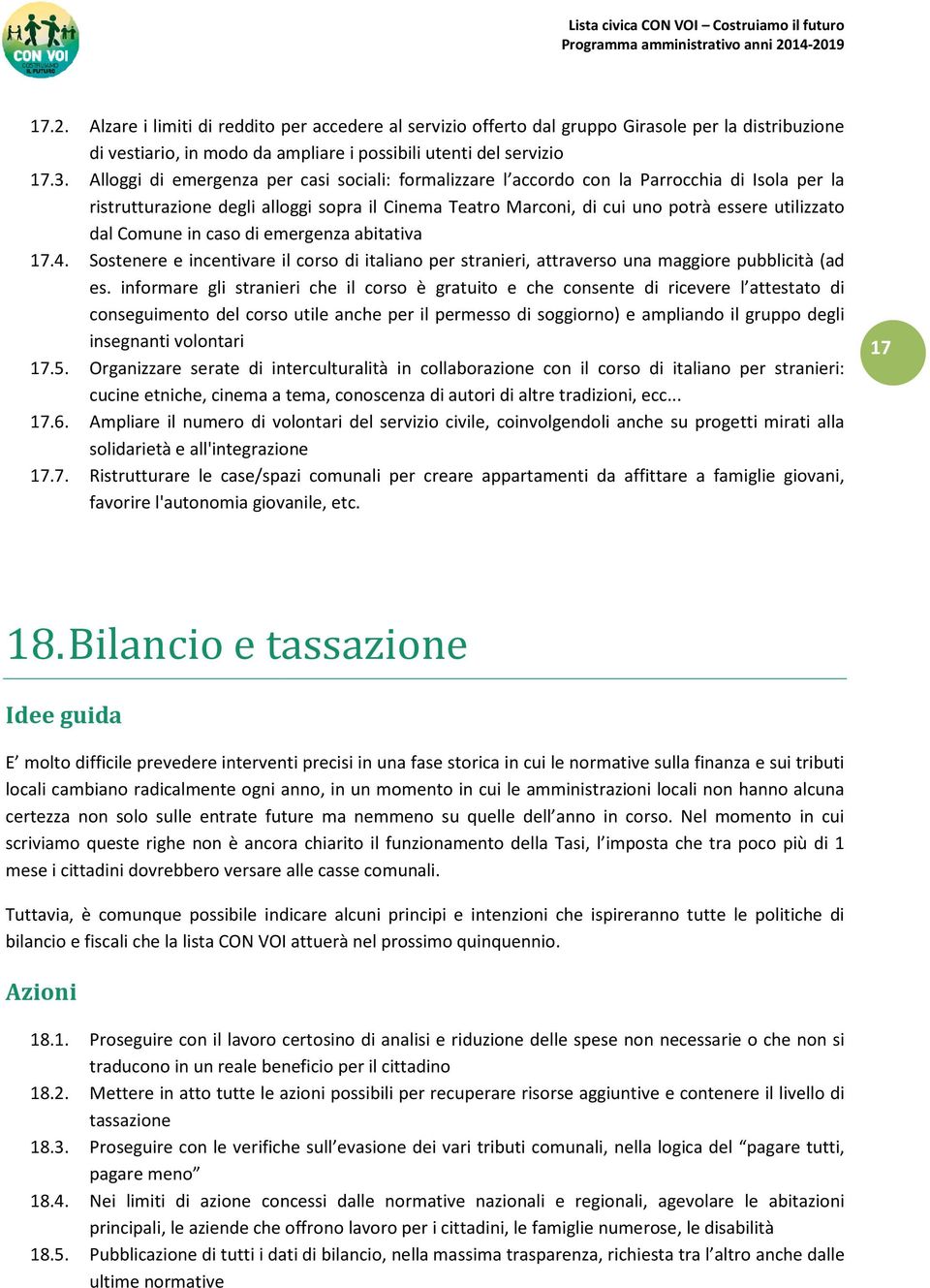 Comune in caso di emergenza abitativa 17.4. Sostenere e incentivare il corso di italiano per stranieri, attraverso una maggiore pubblicità (ad es.