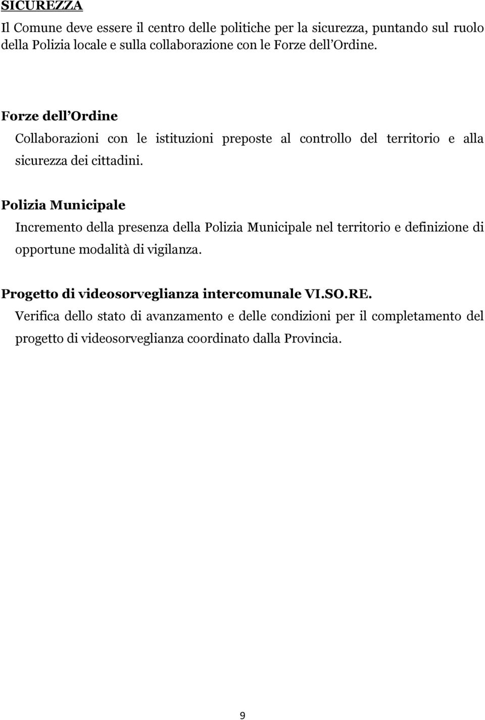 Polizia Municipale Incremento della presenza della Polizia Municipale nel territorio e definizione di opportune modalità di vigilanza.