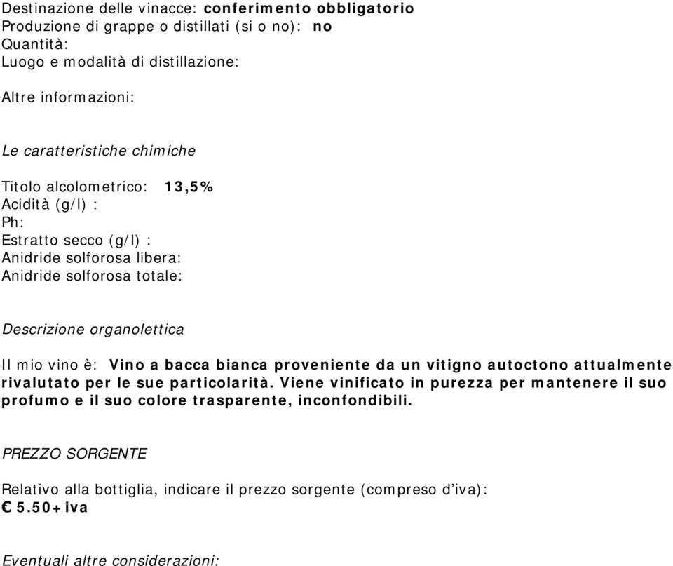 organolettica Il mio vino è: Vino a bacca bianca proveniente da un vitigno autoctono attualmente rivalutato per le sue particolarità.