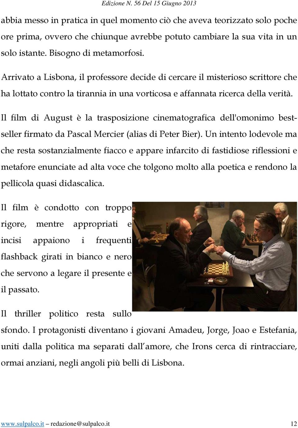 Il film di August è la trasposizione cinematografica dell'omonimo bestseller firmato da Pascal Mercier (alias di Peter Bier).