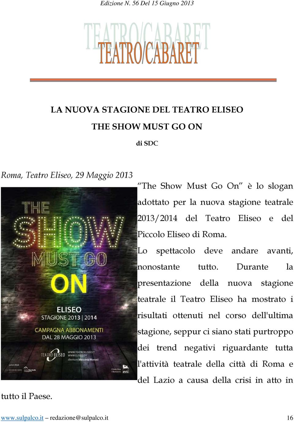 Durante la presentazione della nuova stagione teatrale il Teatro Eliseo ha mostrato i risultati ottenuti nel corso dell'ultima stagione, seppur ci siano