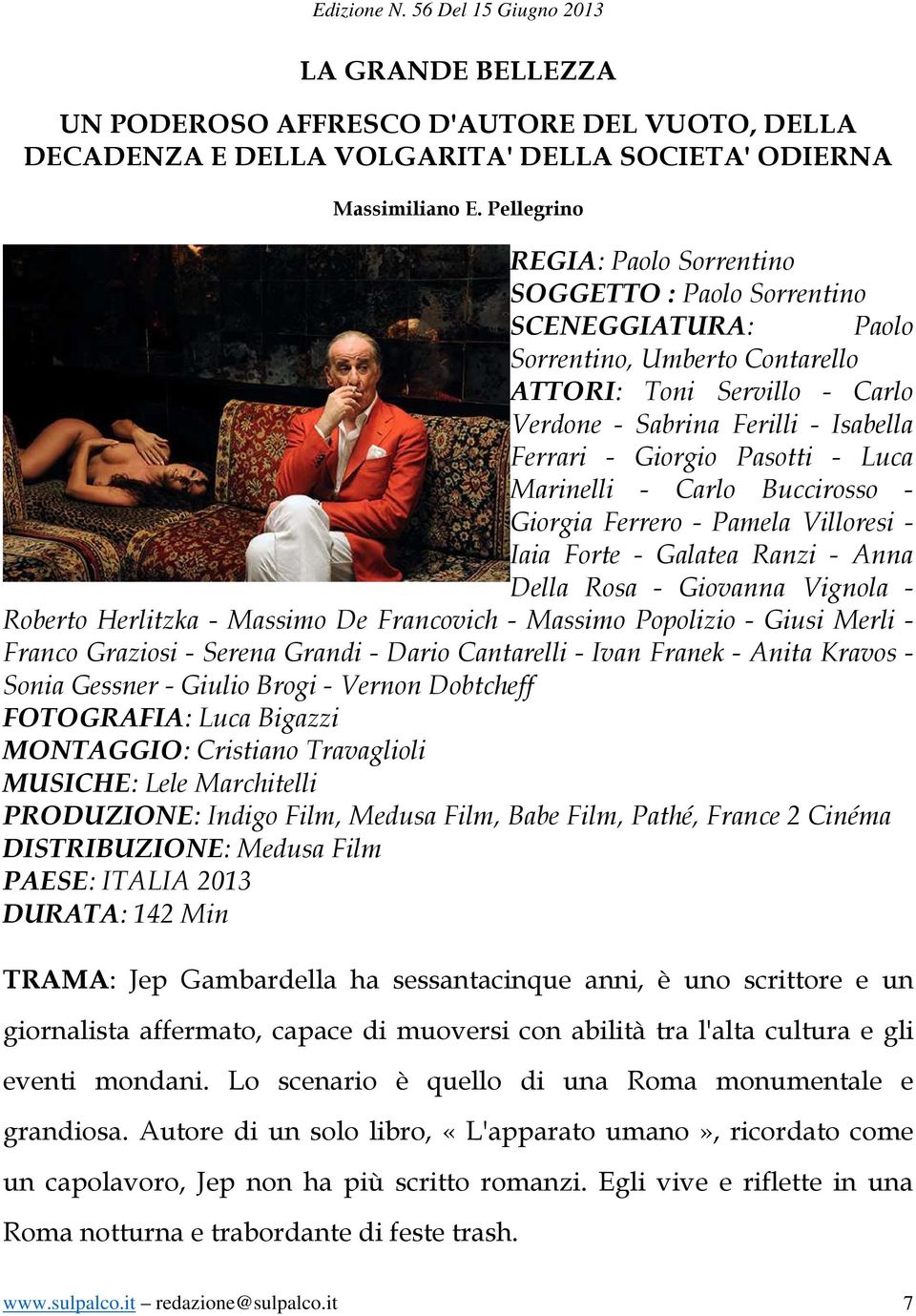 Pasotti - Luca Marinelli - Carlo Buccirosso - Giorgia Ferrero - Pamela Villoresi - Iaia Forte - Galatea Ranzi - Anna Della Rosa - Giovanna Vignola - Roberto Herlitzka - Massimo De Francovich -