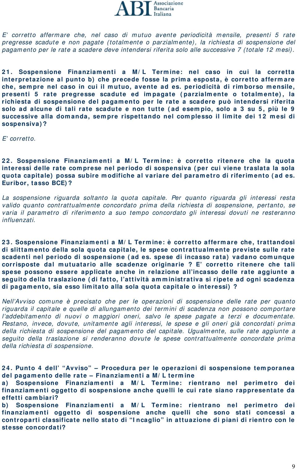 Sospensione Finanziamenti a M/L Termine: nel caso in cui la corretta interpretazione al punto b) che precede fosse la prima esposta, è corretto affermare che, sempre nel caso in cui il mutuo, avente