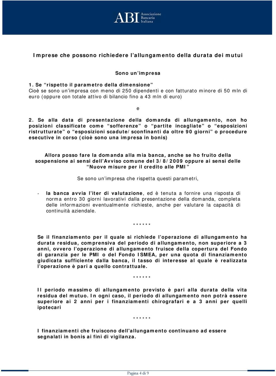 Se alla data di presentazione della domanda di allungamento, non ho posizioni classificate come sofferenze o partite incagliate o esposizioni ristrutturate o esposizioni scadute/sconfinanti da oltre