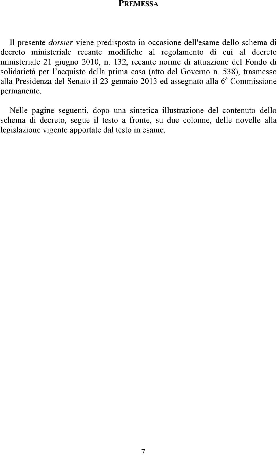 538), trasmesso alla Presidenza del Senato il 23 gennaio 2013 ed assegnato alla 6 a Commissione permanente.