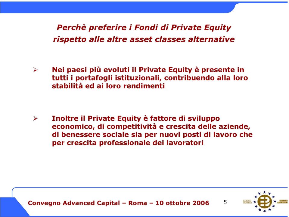 ed ai loro rendimenti Inoltre il Private Equity è fattore di sviluppo economico, di competitività e