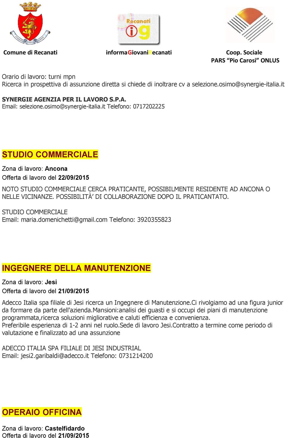 POSSIBILITÀ DI COLLABORAZIONE DOPO IL PRATICANTATO. STUDIO COMMERCIALE Email: maria.domenichetti@gmail.