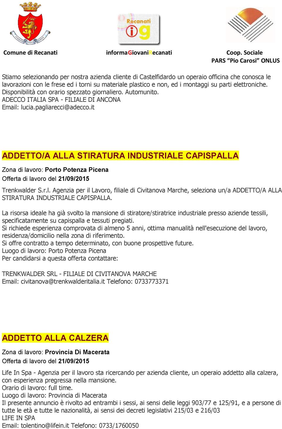 it ADDETTO/A ALLA STIRATURA INDUSTRIALE CAPISPALLA Zona di lavoro: Porto Potenza Picena Trenkwalder S.r.l. Agenzia per il Lavoro, filiale di Civitanova Marche, seleziona un/a ADDETTO/A ALLA STIRATURA INDUSTRIALE CAPISPALLA.