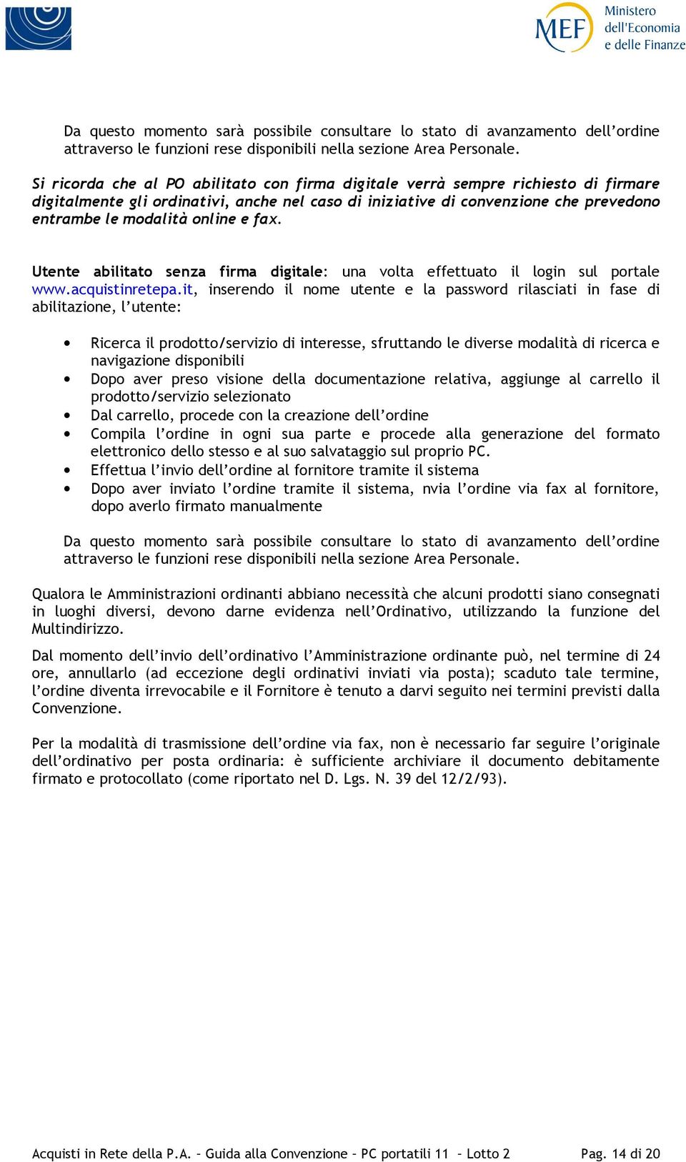 e fax. Utente abilitato senza firma digitale: una volta effettuato il login sul portale www.acquistinretepa.