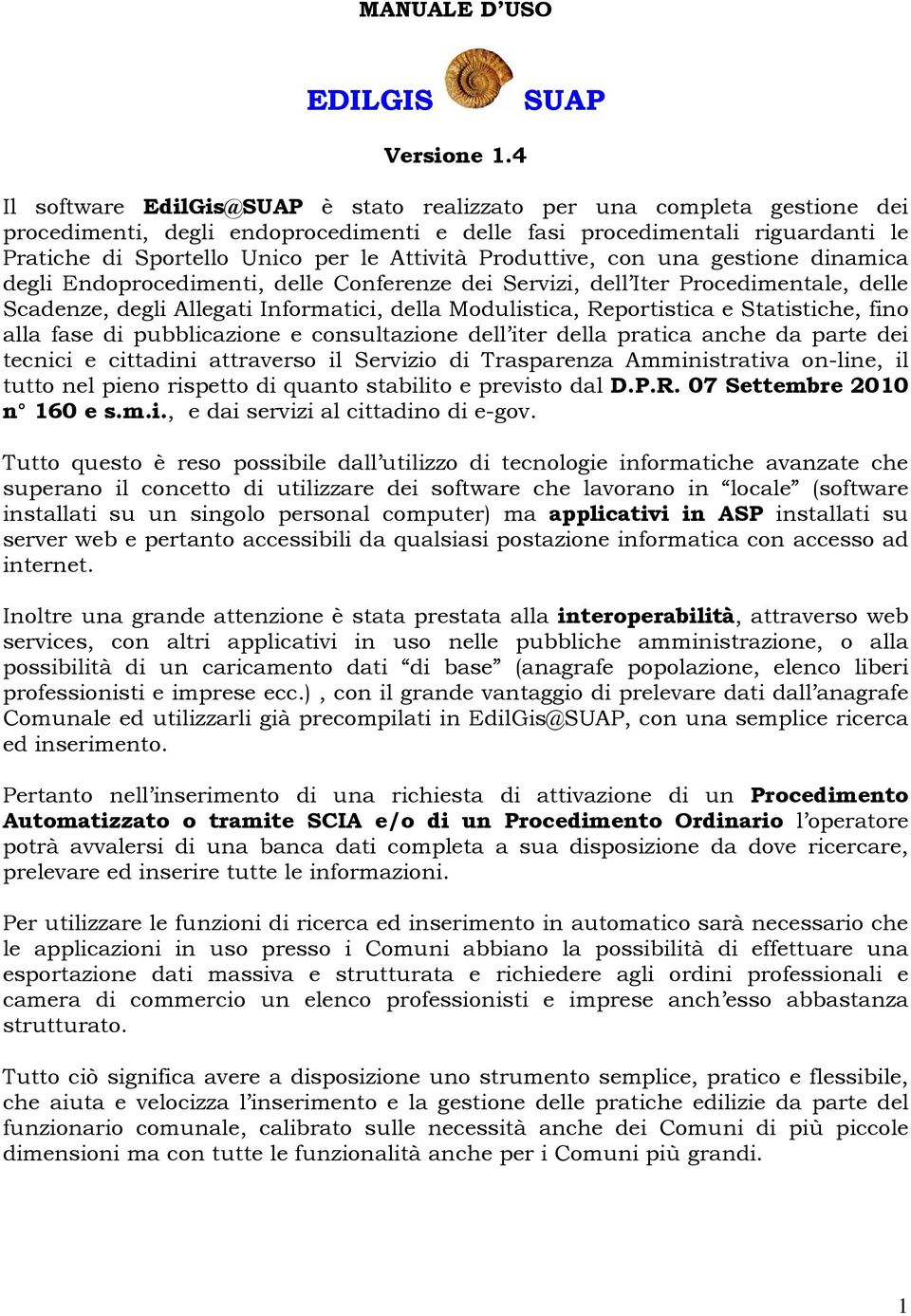 Produttive, con una gestione dinamica degli Endoprocedimenti, delle Conferenze dei Servizi, dell Iter Procedimentale, delle Scadenze, degli Allegati Informatici, della Modulistica, Reportistica e