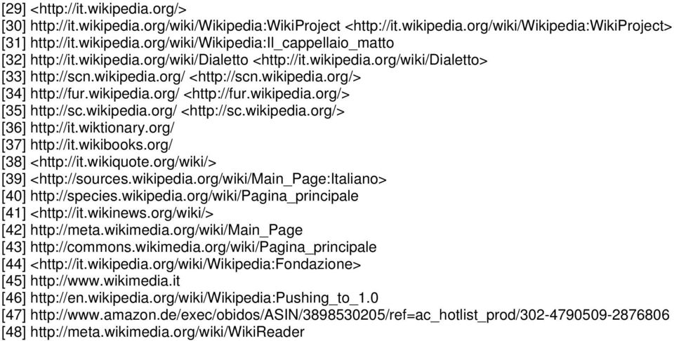 wikipedia.org/ <http://sc.wikipedia.org/> [36] http://it.wiktionary.org/ [37] http://it.wikibooks.org/ [38] <http://it.wikiquote.org/wiki/> [39] <http://sources.wikipedia.org/wiki/main_page:italiano> [40] http://species.