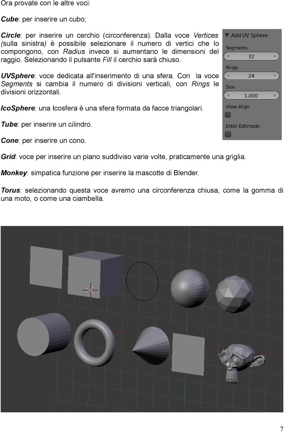 Selezionando il pulsante Fill il cerchio sarà chiuso. UVSphere: voce dedicata all'inserimento di una sfera.