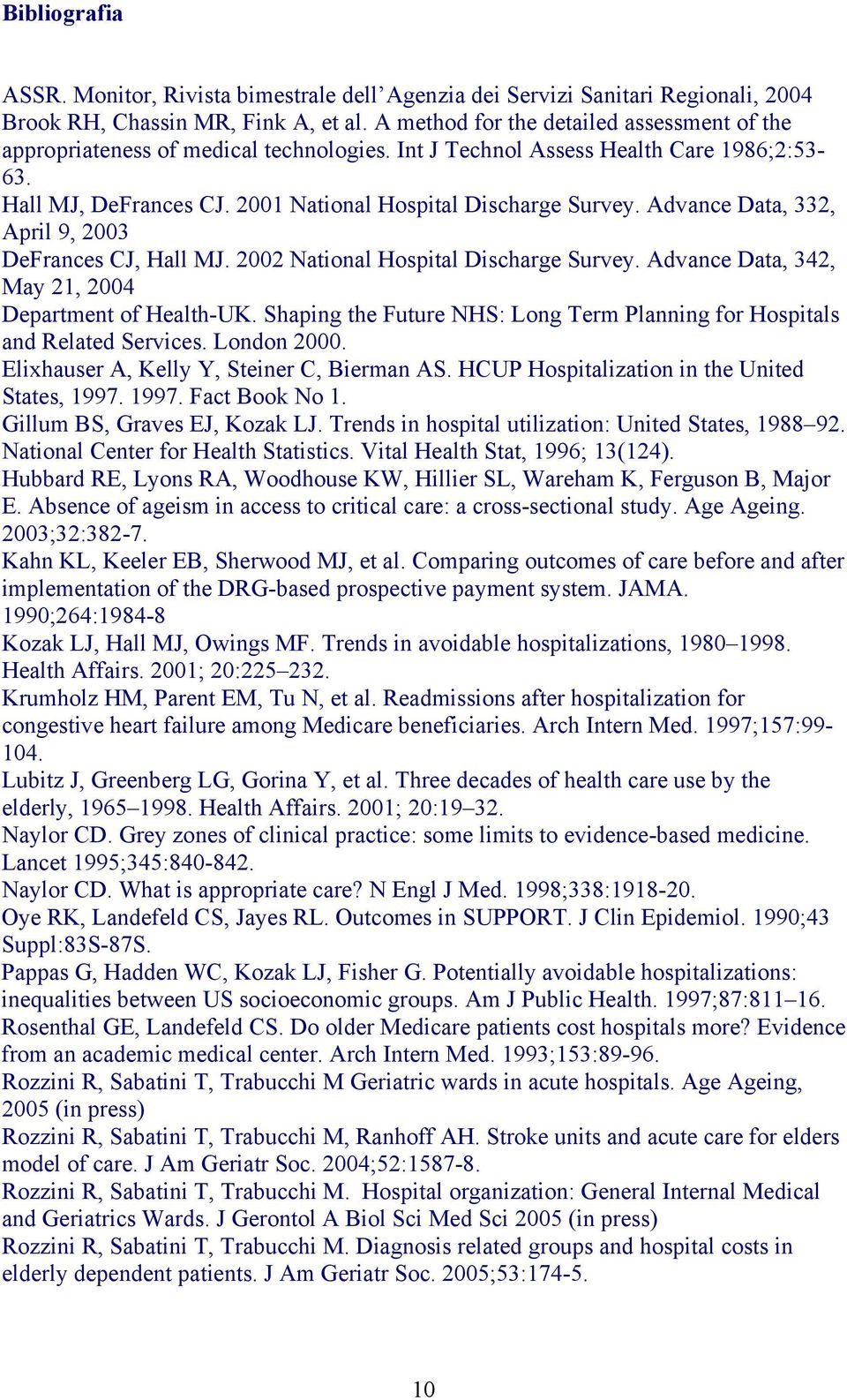 Advance Data, 332, April 9, 2003 DeFrances CJ, Hall MJ. 2002 National Hospital Discharge Survey. Advance Data, 342, May 21, 2004 Department of Health-UK.