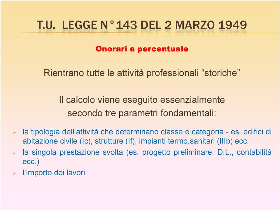 determinano classe e categoria - es. edifici di abitazione civile (Ic), strutture (If), impianti termo.