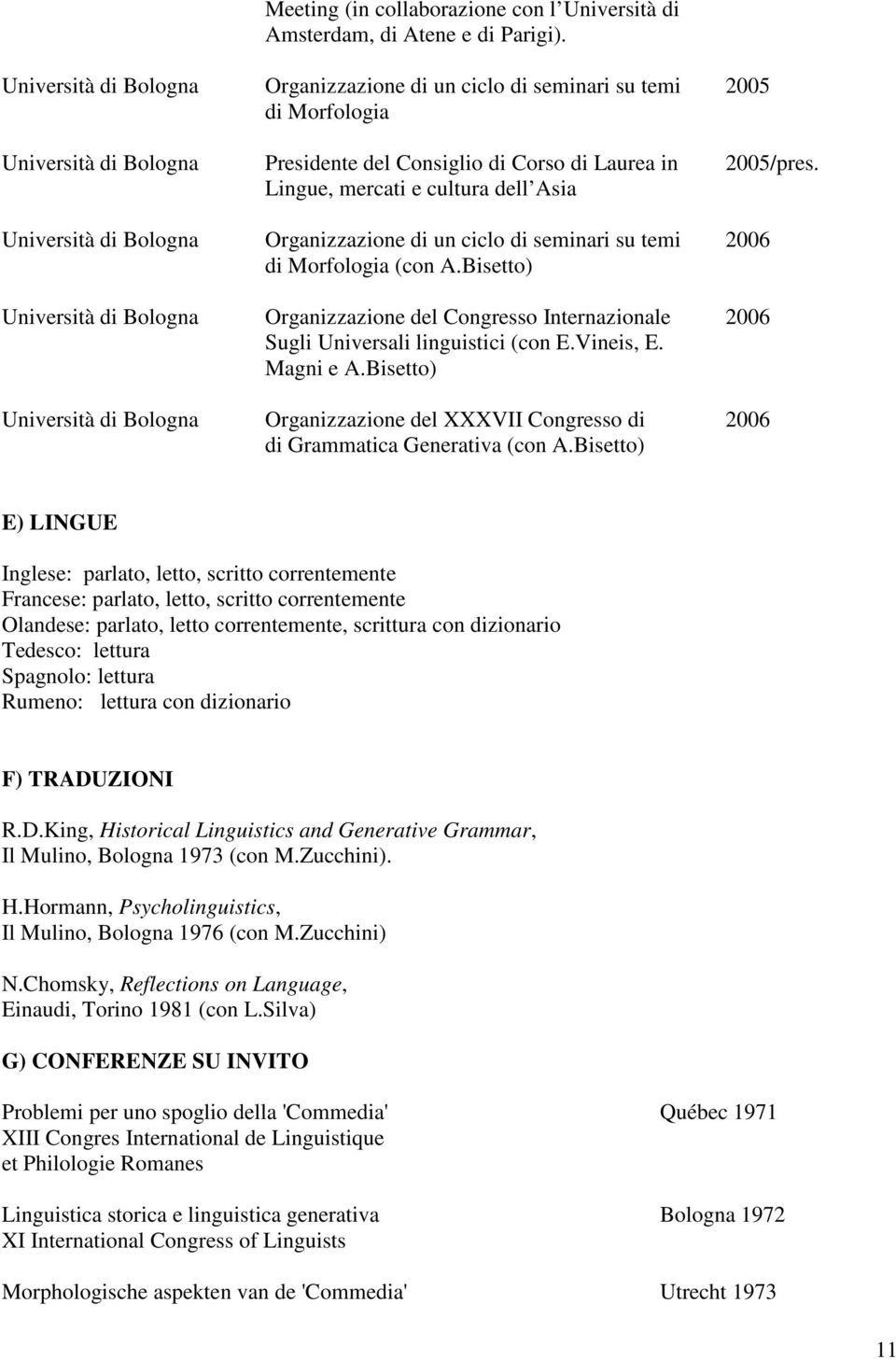 Lingue, mercati e cultura dell Asia Università di Bologna Organizzazione di un ciclo di seminari su temi 2006 di Morfologia (con A.