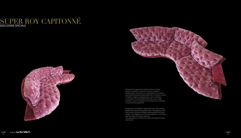 Il taglio in diagonale dei cuscini di seduta si raccorda con la particolare forma dei cuscini degli schienali i cuscini di seduta e di schienale sono realizzati a mano versione capitonné.