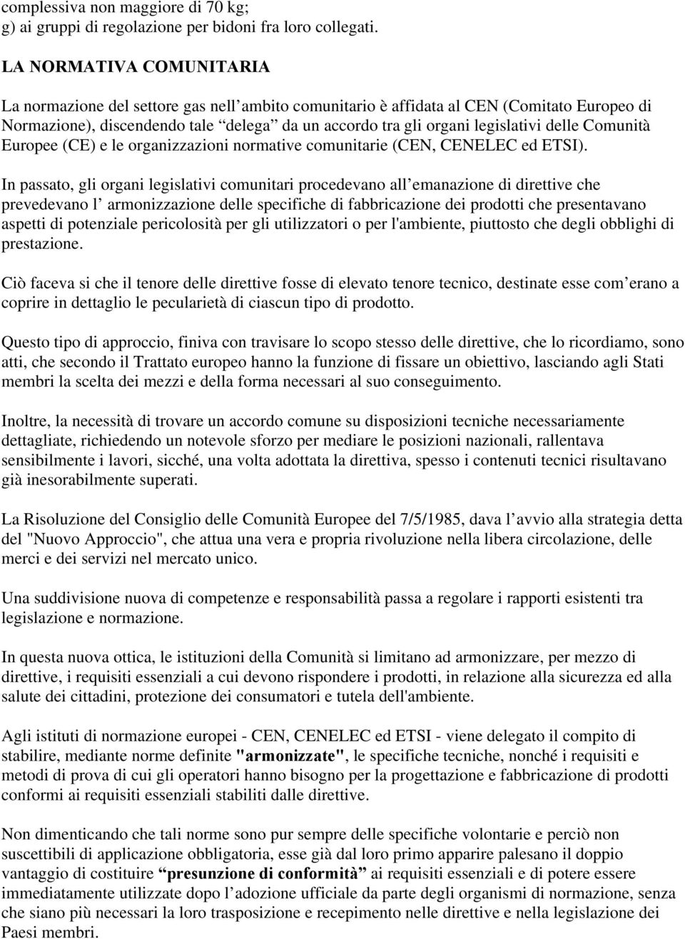 delle Comunità Europee (CE) e le organizzazioni normative comunitarie (CEN, CENELEC ed ETSI).