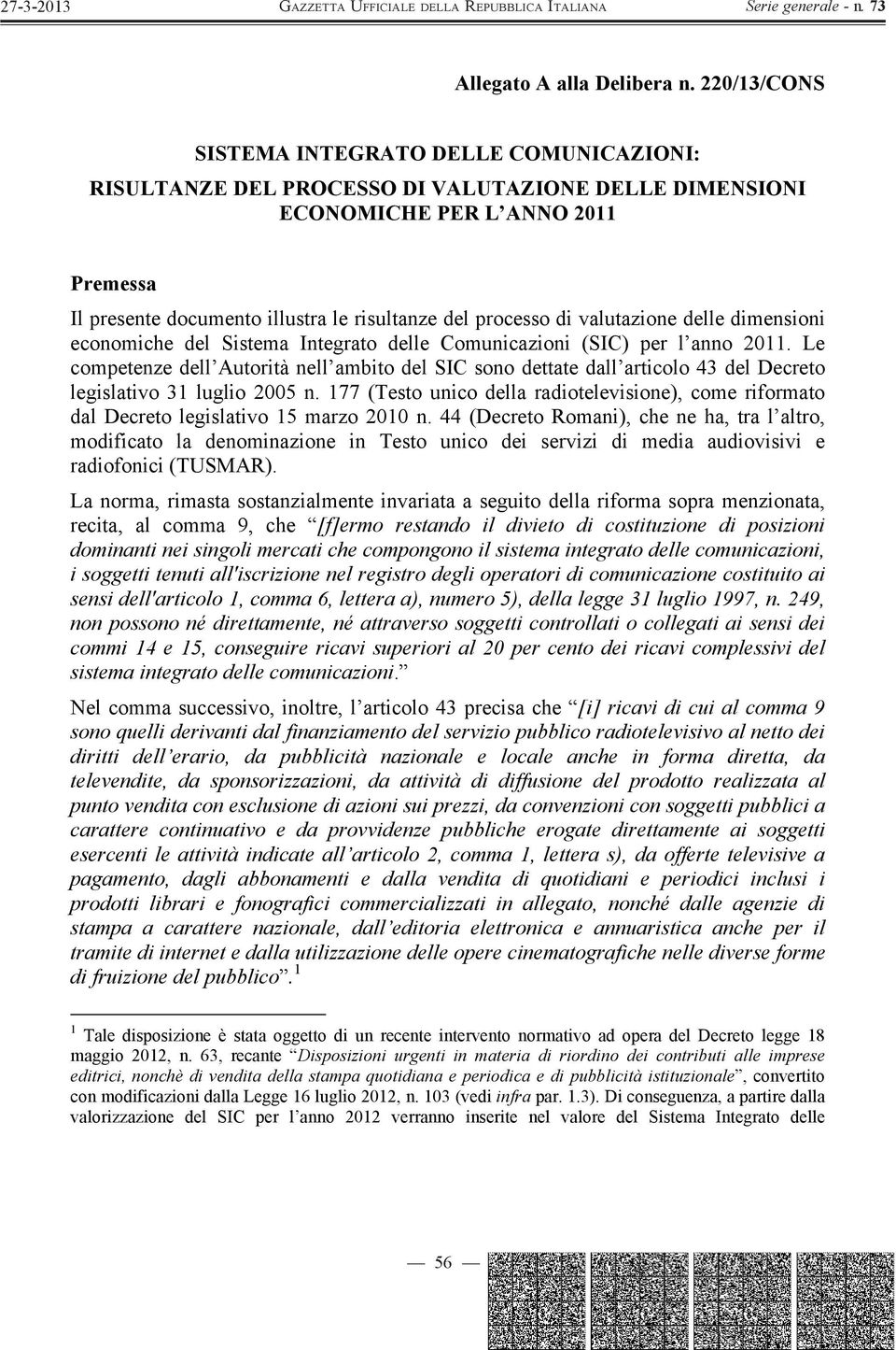 processo di valutazione delle dimensioni economiche del Sistema Integrato delle Comunicazioni (SIC) per l anno 2011.