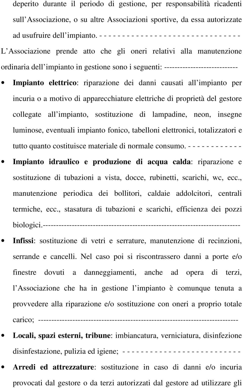 ---------------------------- Impianto elettrico: riparazione dei danni causati all impianto per incuria o a motivo di apparecchiature elettriche di proprietà del gestore collegate all impianto,