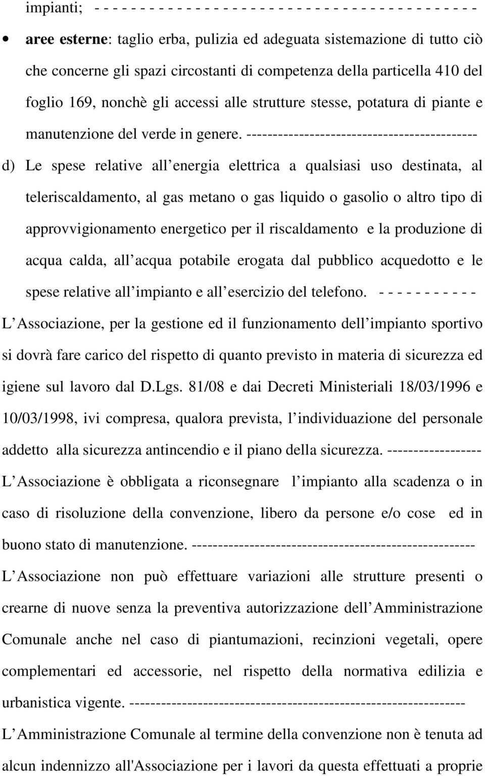 -------------------------------------------- d) Le spese relative all energia elettrica a qualsiasi uso destinata, al teleriscaldamento, al gas metano o gas liquido o gasolio o altro tipo di