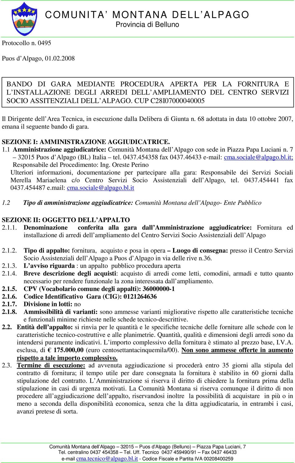 DELL ALPAGO. CUP C28I07000040005 Il Dirigente dell Area Tecnica, in esecuzione dalla Delibera di Giunta n. 68 adottata in data 10 ottobre 2007, emana il seguente bando di gara.