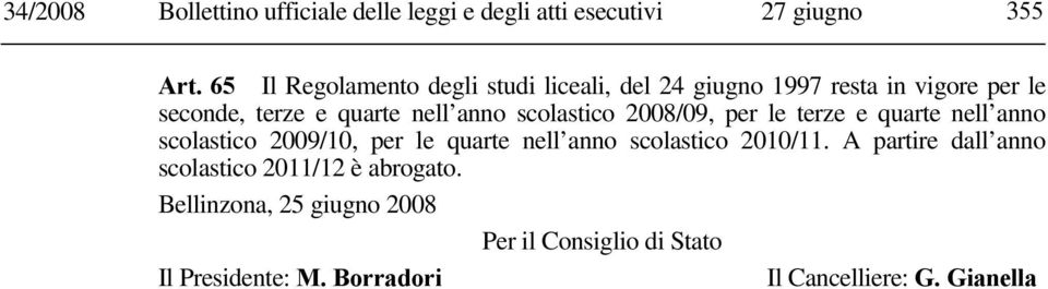 scolastico 2008/09, per le terze e quarte nell anno scolastico 2009/10, per le quarte nell anno scolastico 2010/11.