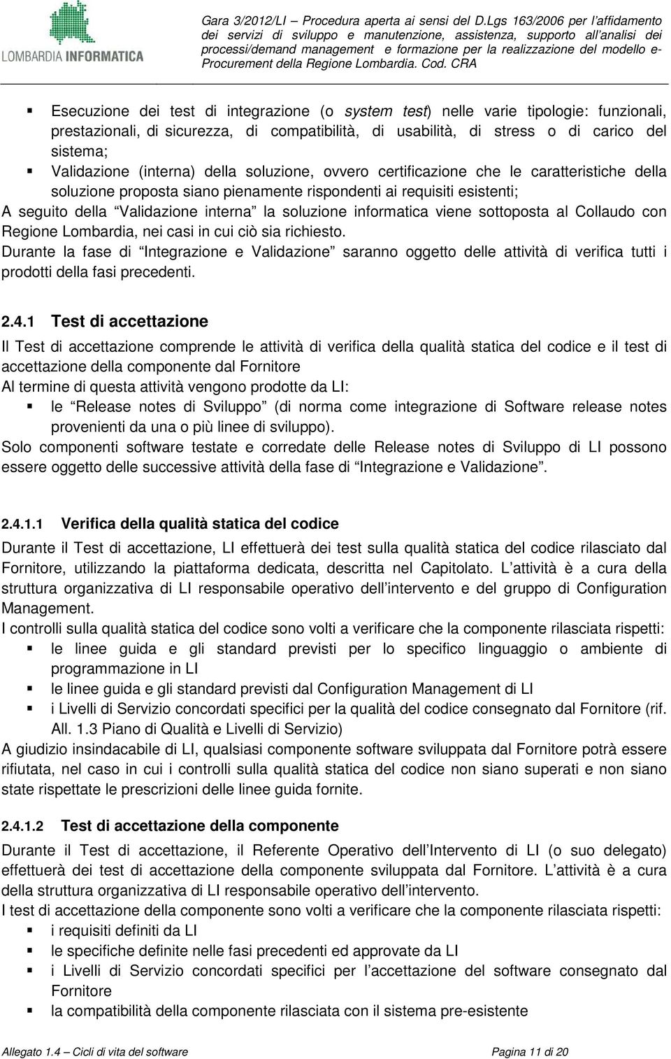 informatica viene sottoposta al Collaudo con Regione Lombardia, nei casi in cui ciò sia richiesto.