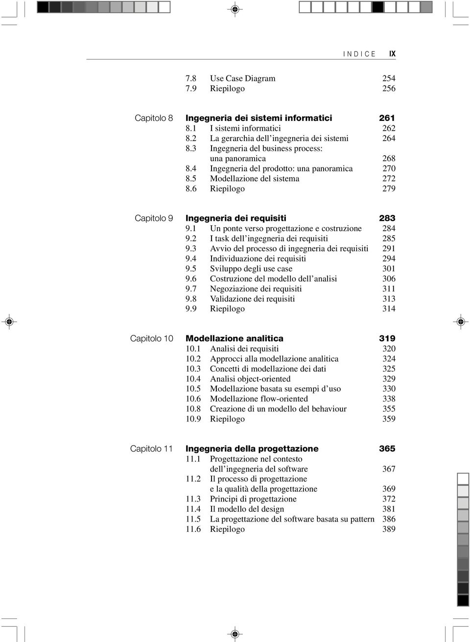 1 Un ponte verso progettazione e costruzione 284 9.2 I task dell ingegneria dei requisiti 285 9.3 Avvio del processo di ingegneria dei requisiti 291 9.4 Individuazione dei requisiti 294 9.